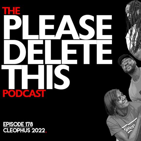 Please Delete This - Ep. 178 - Cleophus 2022