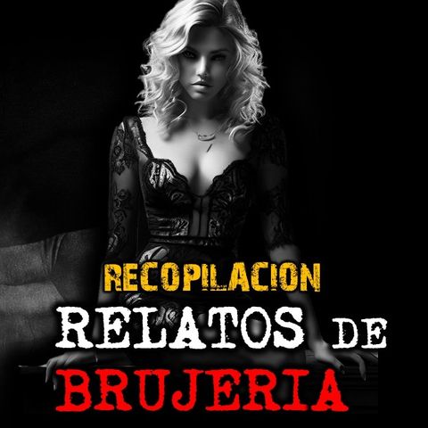 RECOPILACION DE RELATOS | RELATOS DE BRUJERIA | RELATOS Y LEYENDAS DE TERROR