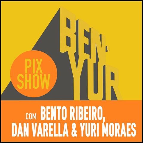 BEN-YUR PIXSHOW #111 com Bento Ribeiro, Daniel Varella & Yuri Moraes