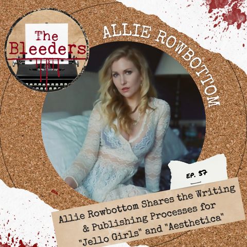 Allie Rowbottom Shares Her Writing & Publishing Processes for "Jello Girls" and "Aesthetica"