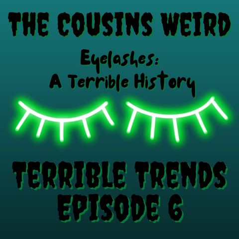 Terrible Trends Episode 6- Eyelashes: A Terrible History