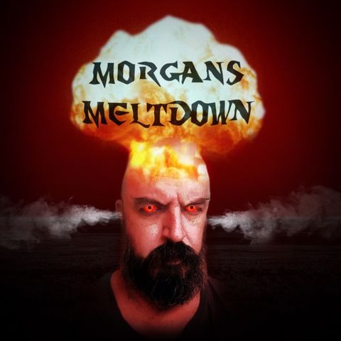 Morgan’s Meltdown episode 0