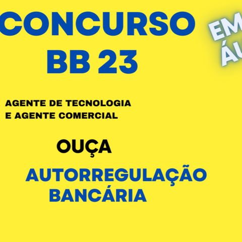 AUTORREGULAÇÃO BANCÁRIA, CONCURSO BANCO DO BRASIL 2023