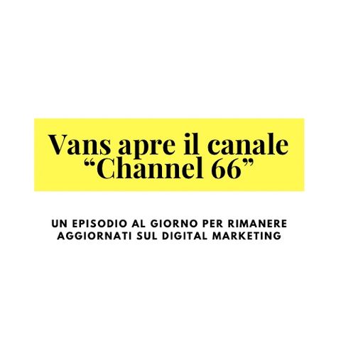 Vans alimenta la sua community creando un canale tematico “Channel 66”