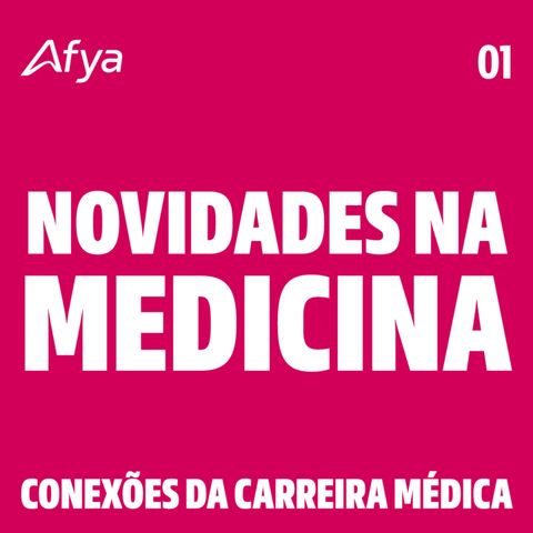 Conexões da Carreira médica 06 | Novidades na medicina