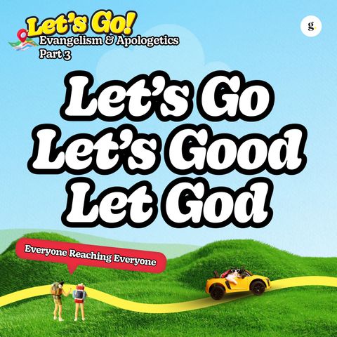 Let's Go Series - Part 3: Let's Go, Let's Good, Let God | Andy Yeoh