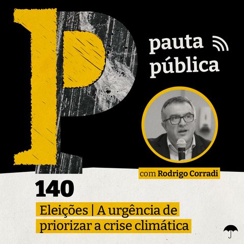 Eleições | A urgência de priorizar a crise climática - com Rodrigo Corradi