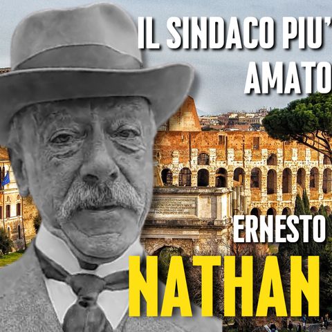 Il Migliore ( e piu' Amato ) Sindaco Di Roma: Ernesto Nathan