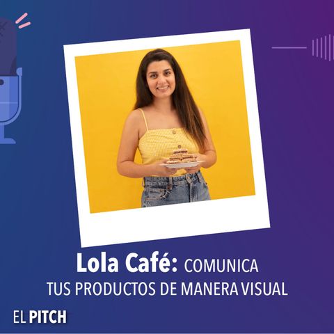 Lola Café: Comunica tu producto de manera visual