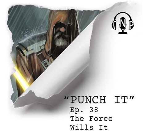 Punch It 38 - The Force Wills It