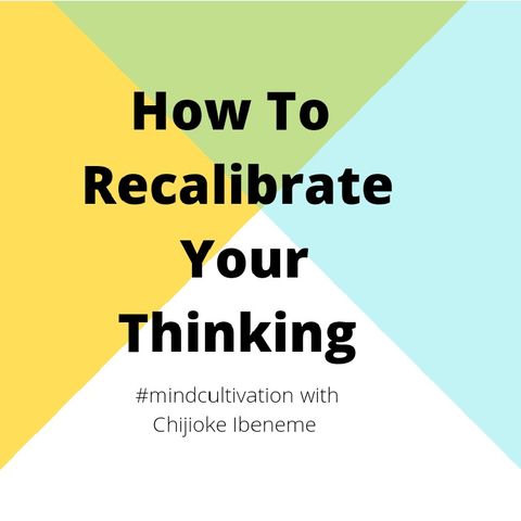 Episode 8 - How To Recalibrate Your Thinking