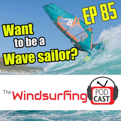 #85 Idiots guide to Wave sailing