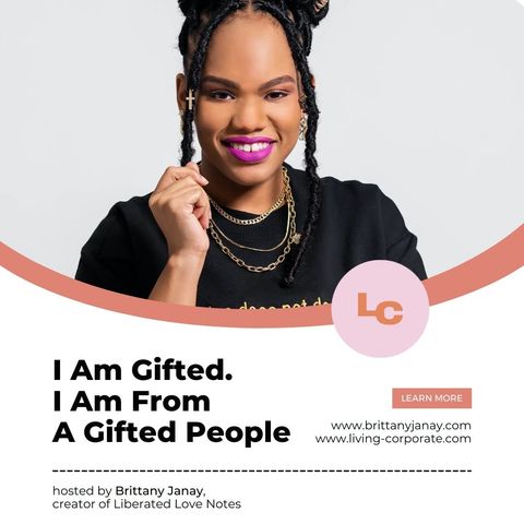 I Am Gifted. I Am From a Gifted People (w/ Brittany Janay)