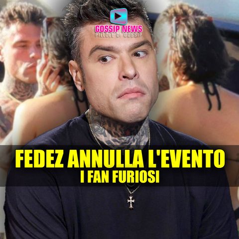 Fedez Annulla l'Evento: I Fan Furiosi!