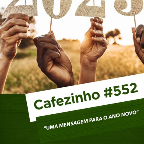 Cafezinho 552- Uma mensagem pro ano novo