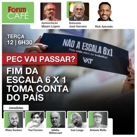 Fim da escala 6 x 1 toma conta do país; PEC passará? | Pacote racha governo Lula | Café | 11.11