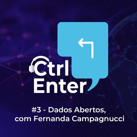 CTRL ENTER #03 | Dados Abertos, com Fernanda Campagnucci