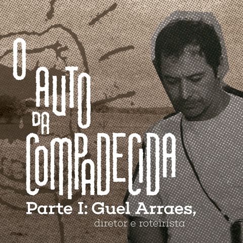 #16. Especial O Auto da Compadecida - Parte I: Guel Arraes, diretor e roteirista