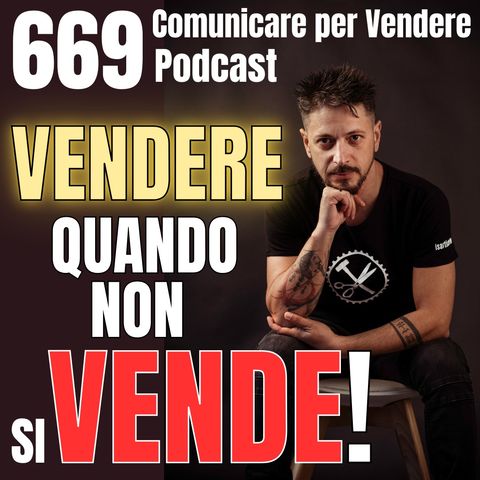 669 - Come Vendere quando NON si Vende