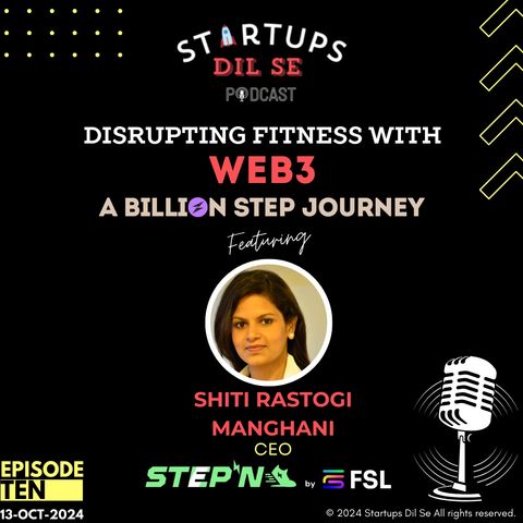 Disrupting Fitness with Web3: Shiti Rastogi Manghani's Billion-Step Journey | Episode 10