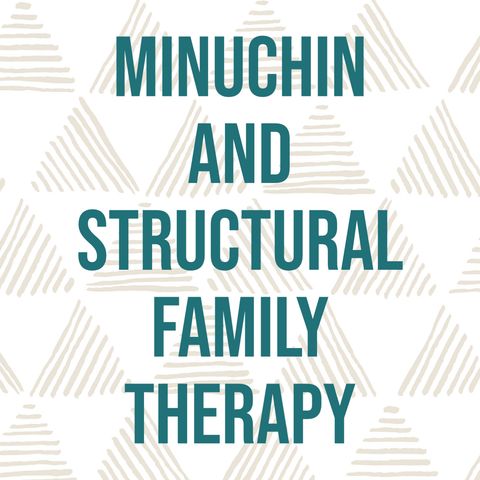 Minuchin and Structural Family Therapy (Deep Dive)(2018 Rerun)