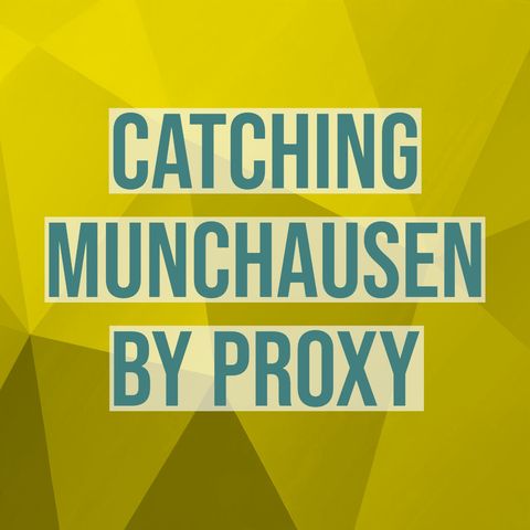 Catching Munchausen By Proxy