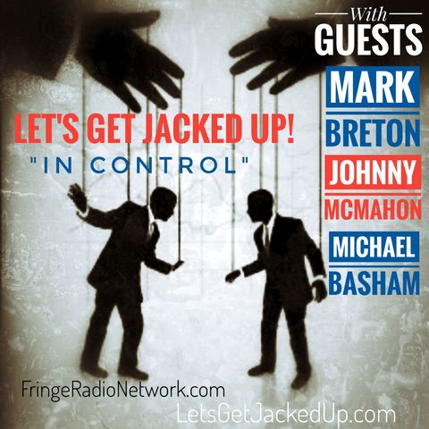 LET'S GET JACKED UP! CONTROL-with-Counselor Mark Breton-Johnny McMahon-Michael Basham