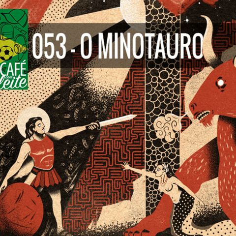 Café Com Leite 53 - O Minotauro