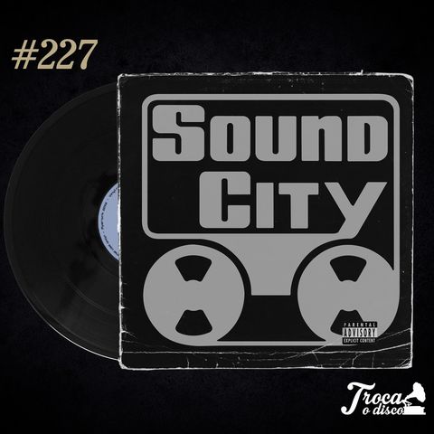 Troca o Disco #227: Sound City e a importância do analógico