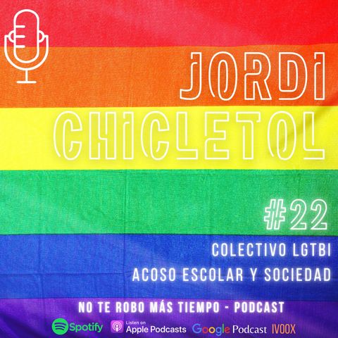 #22 Jordi Chicletol - Acoso escolar | Colectivo LGTBI