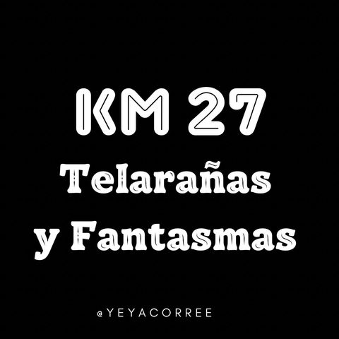 Km 27 Telarañas y fantasmas!