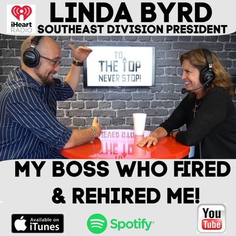 My Boss Who Fired Me & Rehired Me! - To The Top Invites: Linda Byrd: IHeart Radio's South East President