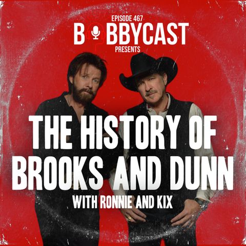 #467 - BobbyCast Presents: The History of Brooks and Dunn with Ronnie and Kix