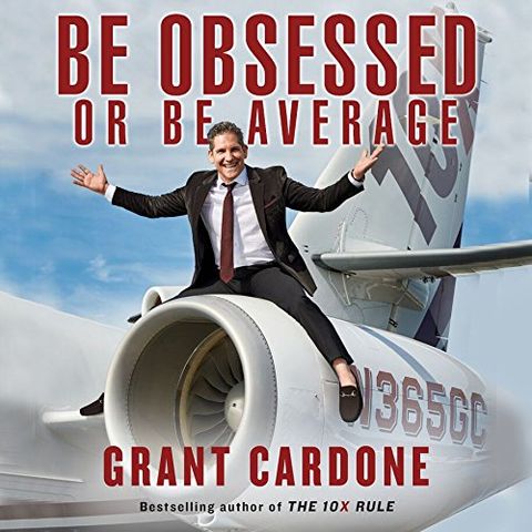 Grant Cardone Be Obsessed Or Be Average