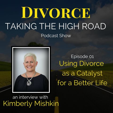 Using Divorce as a Catalyst for a Better Life | Episode 01 | Kimberly Mishkin