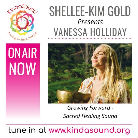 Sacred Healing Sound | Vanessa Holliday Performs Live on Growing Forward with Shellee-Kim Gold