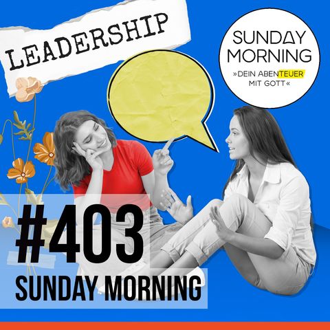 LEADERSHIP - Verstehen vor Verstanden werden | Sunday Morning #403