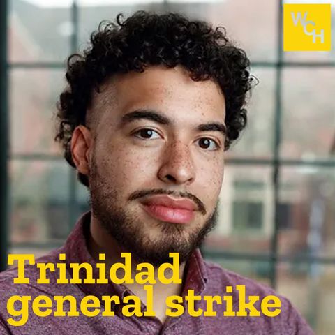 E76: Trinidad general strike, part 2