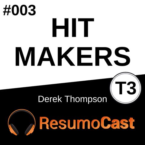 T3#003 Hit Makers | Derek Thompson