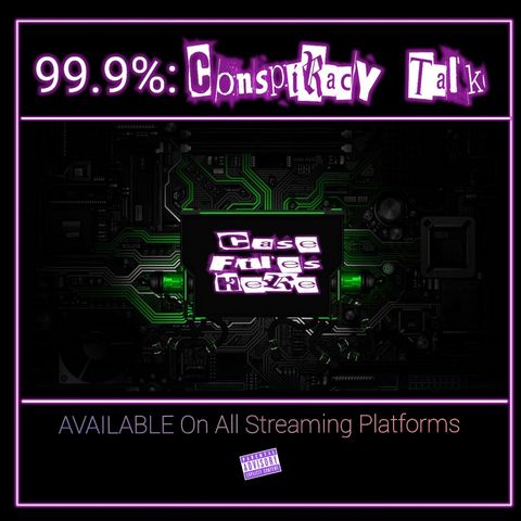 99.9 % : Conspiracy Talk Ep.78