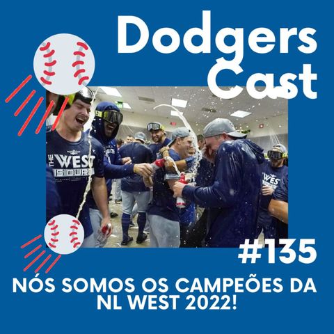 DODGERS CAST – EP 135 – NÓS SOMOS OS CAMPEÕES DA NL WEST 2022!