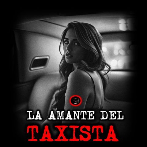 LA AMANTE DEL TAXISTA | RELATOS DE BRUJERÍA | RELATOS Y LEYENDAS DE TERROR