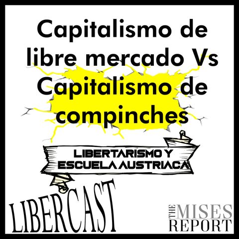 Episodio 1 - Capitalismo de libre mercado vs Capitalismo de compinches