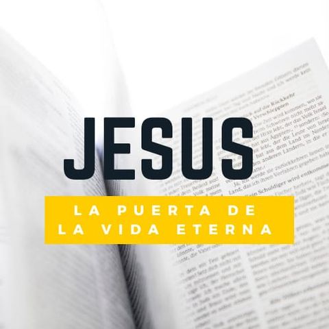 Episodio 03: Jesús, la puerta de la vida eterna. PARTE-01