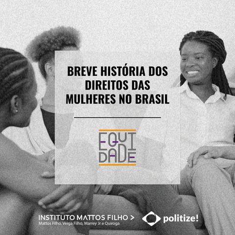 #11 - Breve história dos direitos das mulheres no Brasil