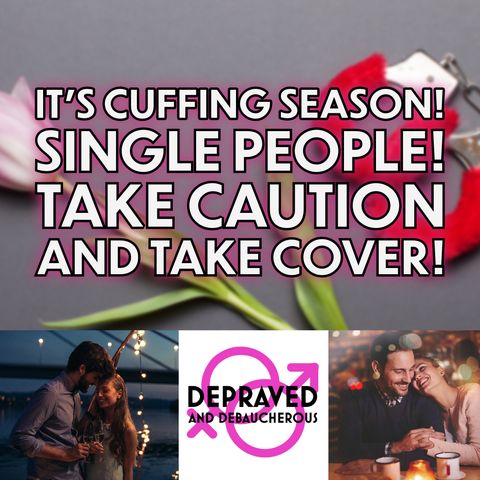 It's Cuffing Season! Single People! Take Caution and Take Cover!