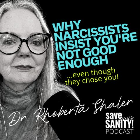 Why Narcissists Insist You're NOT GOOD ENOUGH...even though they chose you!