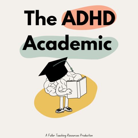 Series 1 Episode 1: Welcome to The ADHD Academic— Sara’s Story