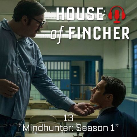 House of Fincher - 13 - Mindhunter: Season 1