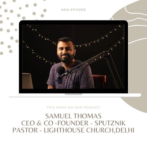 Samuel Thomas, CEO & Co-Founder of Sputznik & Pastor at Lighthouse Church, Delhi
